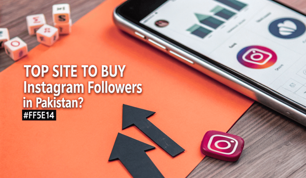 Top Site to Buy Instagram Followers in Pakistan